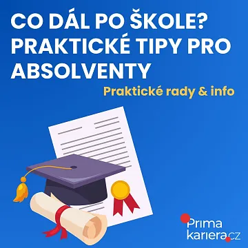 Co dál po škole? Praktické tipy pro čerstvé absolventy VŠ i SŠ