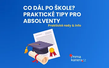 Co dál po škole? Praktické tipy pro čerstvé absolventy VŠ i SŠ